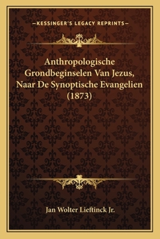 Paperback Anthropologische Grondbeginselen Van Jezus, Naar De Synoptische Evangelien (1873) [Dutch] Book