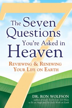 Paperback The Seven Questions You're Asked in Heaven: Reviewing & Renewing Your Life on Earth Book
