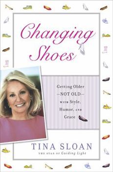 Hardcover Changing Shoes: Getting Older--Not Old--With Style, Humor, and Grace Book