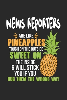 News Reporters Are Like Pineapples. Tough On The Outside Sweet On The Inside: News Reporter. Ruled Composition Notebook to Take Notes at Work. Lined ... To-Do-List or Journal For Men and Women.
