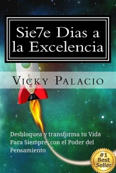 Paperback Sie7e Dias a la Excelencia: Desbloquea y Transforma tu Vida con el Poder del Pensamiento [Spanish] Book