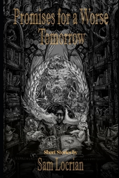 Paperback Promises for a Worse Tomorrow: Short Stories by Sam Locrian Book