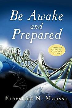 Paperback Be Awake and Prepared: A Message from God Given in a Vision Book