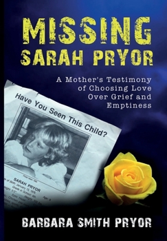 Hardcover Missing Sarah Pryor: A Mother's Testimony of Choosing Love Over Grief and Emptiness Book