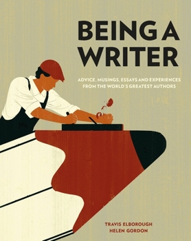 Hardcover Being a Writer: Advice, Musings, Essays and Experiences from the World's Greatest Authors Book
