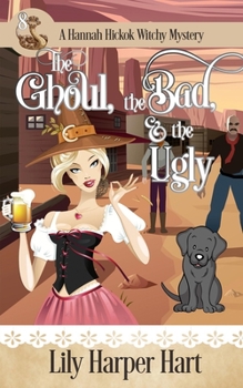 The Ghoul, the Bad, & the Ugly - Book #8 of the Hannah Hickok