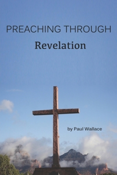 Paperback Preaching Through Revelation: Exegetical Sermons Through Revelation Book