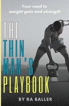 Paperback The Thin Man's Playbook: Your road to weight gain and strength Book