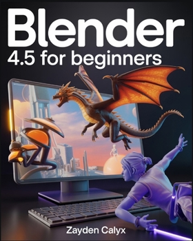 Paperback Blender 4.5 For Beginners: The Complete Guide for Starters and Professionals with Step-by-Step Tutorials, Advanced Techniques, and Industry Insights t Book
