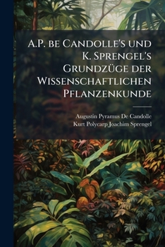 Paperback A.P. be Candolle's und K. Sprengel's GrundzÃ1/4ge der Wissenschaftlichen Pflanzenkunde [German] Book