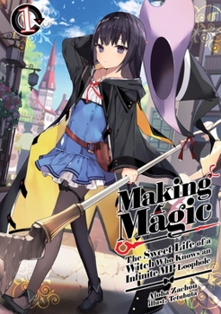 Paperback Making Magic: The Sweet Life of a Witch Who Knows an Infinite MP Loophole: Volume 1 (Light Novel) Book