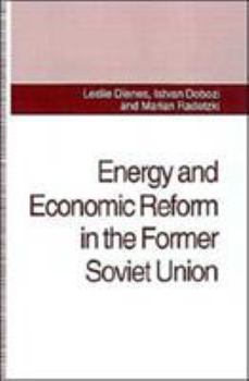 Hardcover Energy and Economic Reform in the Former Soviet Union: Implications for Production, Consumption and Exports, and for the International Energy Markets Book