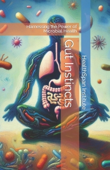 Paperback Gut Instincts: Harnessing the Power of Microbial Health Book