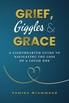 Paperback Grief, Giggles & Grace: A Lighthearted Guide to Navigating The Loss of A Loved One Book