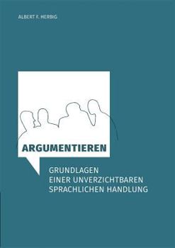 Paperback Argumentieren: Grundlagen einer unverzichtbaren sprachlichen Handlung [German] Book
