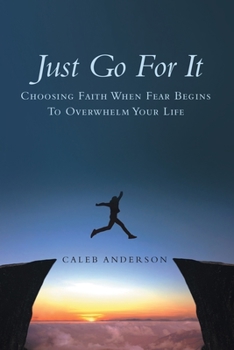 Paperback Just Go for It: Choosing Faith When Fear Begins to Overwhelm Your Life Book