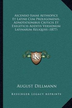 Paperback Ascensio Isaiae Aethiopice Et Latine Cum Prolegomenis, Adnotationibus Criticis Et Exegeticis Additis Versionum Latinarum Reliquiis (1877) [Latin] Book