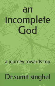 an incomplete God: a journey towards top