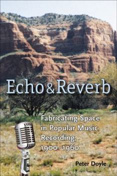 Hardcover Echo and Reverb: Fabricating Space in Popular Music Recording, 1900-1960 (Music / Culture) Book