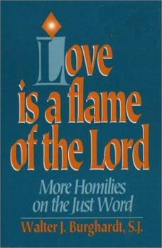 Paperback Love is a Flame of the Lord: More Homilies on the Just World Book