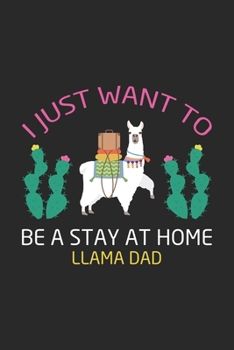 I JUST WANT TO BE A STAY AT HOME LLAMA DAD: A 121 page cute fitness journal for fitness lover, fitness planner for women , fitness planner for men & log book for fitness
