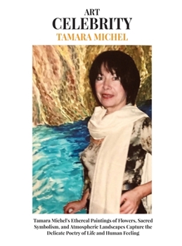 Tamara Michel: Tamara Michel's Ethereal Paintings of Flowers, Sacred Symbolism, and Atmospheric Landscapes Capture the Delicate Poetry of Life and Human Feeling