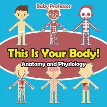 Paperback This Is Your Body! Anatomy and Physiology Book