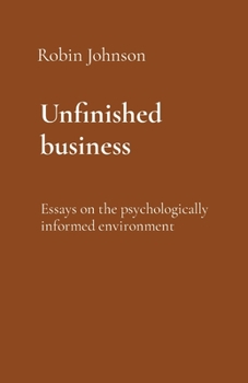 Paperback Unfinished business: Essays on the psychologically informed environment Book