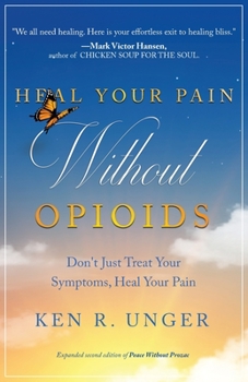 Paperback Heal Your Pain Without Opioids: Don't Just Treat Your Symptoms, Heal Your Pain Book