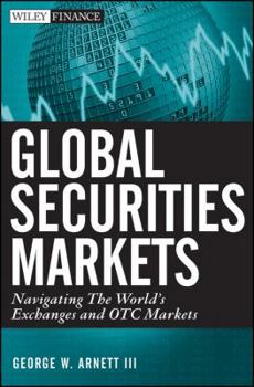 Hardcover Global Securities Markets: Navigating the World's Exchanges and OTC Markets Book