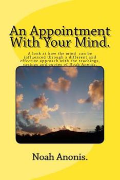 Paperback An Appointment With Your Mind: Inspiring, enthusiastic and uplifting stories and quotes. A quick fix plan to change your outlook and give a more succ Book
