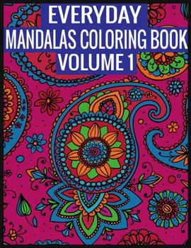 Paperback Everyday Mandalas Coloring Book Volume 1: Adult Coloring Book