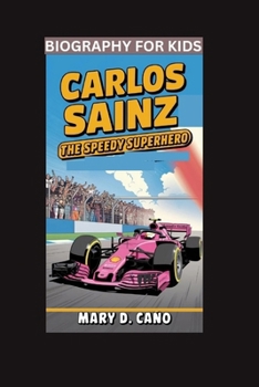 CARLOS SAINZ: The Speedy Superhero- Biography For Kids