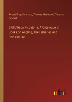 Paperback Bibliotheca Piscatoria; A Catalogue of Books on Angling, The Fisheries and Fish-Culture Book