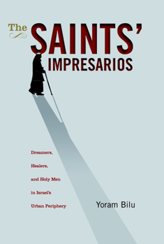 Hardcover The Saints' Impresarios: Dreamers, Healers, and Holy Men in Israel's Urban Periphery Book