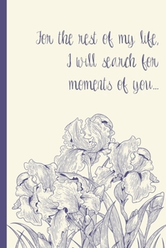 Grief Journal : For the Rest of My Life, I Will Search for Moments of You: 6x9 College Ruled Notebook