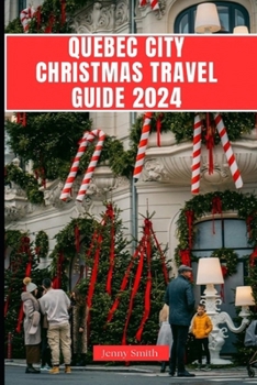 QUEBEC CITY CHRISTMAS GUIDE 2024 (Postcards from Everywhere)