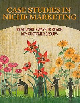 Paperback Case Studies in Niche Marketing: Real-World Ways to Reach Key Customer Groups Book