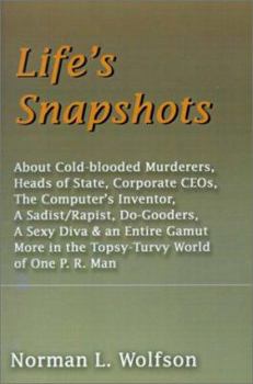 Paperback Life's Snapshots: About Cold-Blooded Murderers, Heads of State, Corporate CEOs, the Computer's Inventor, a Sadist/Rapist, Do-Gooders, a Book