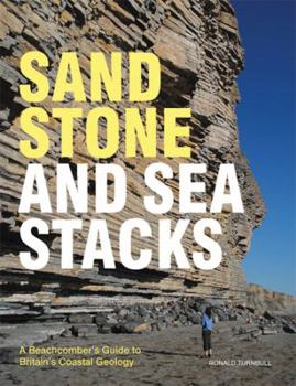 Hardcover Sandstone and Sea Stacks: A Beachcomber's Guide to Britain's Coastal Geology Book