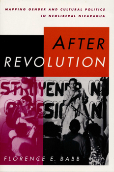 Paperback After Revolution: Mapping Gender and Cultural Politics in Neoliberal Nicaragua Book
