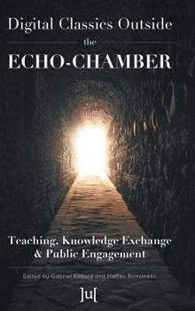 Hardcover Digital Classics Outside the Echo-Chamber: Teaching, Knowledge Exchange & Public Engagement Book