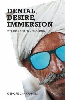 Paperback Denial, Desire, Immersion – Evolution of Indian Consumers Book