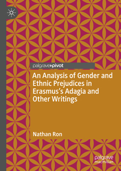 Hardcover An Analysis of Gender and Ethnic Prejudices in Erasmus's Adagia and Other Writings Book