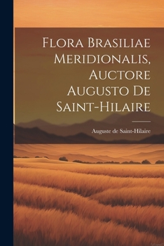 Paperback Flora Brasiliae Meridionalis, Auctore Augusto De Saint-hilaire [French] Book