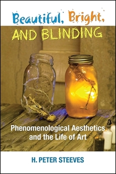 Paperback Beautiful, Bright, and Blinding: Phenomenological Aesthetics and the Life of Art Book