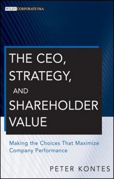 Hardcover The CEO, Strategy, and Shareholder Value: Making the Choices That Maximize Company Performance Book