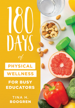 Paperback 180 Days of Physical Wellness for Busy Educators: (36 Weeks of Daily Self-Care for Teachers and Administrators) Book