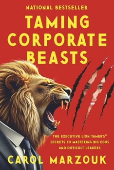 Paperback Taming Corporate Beasts: The Executive Lion Tamer's(r) Secrets to Mastering Big Egos and Difficult Leaders Book