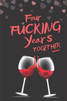 Paperback Four Fucking Years Together: Blank Lined 6x9 Funny Journal / Notebook as a Perfect 4th Anniversary Party Adult Gag Gift for Couples. Also for ... D Book